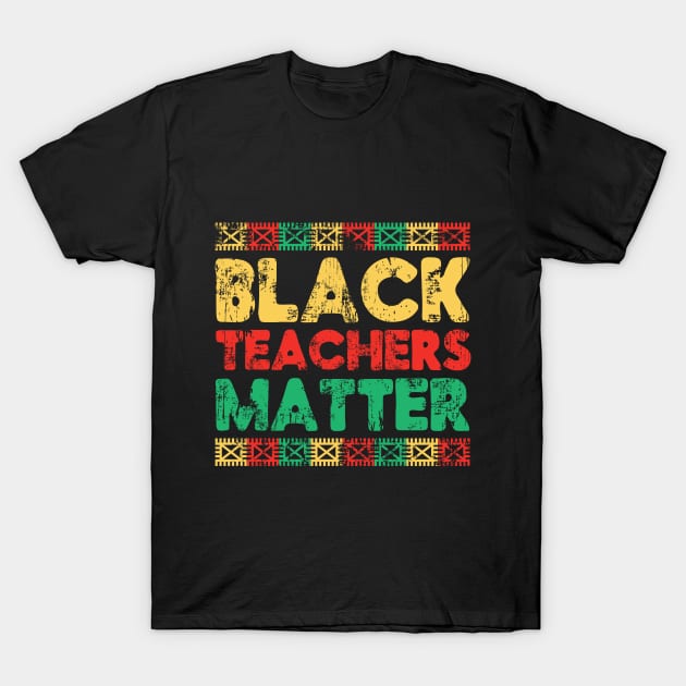 Black Teachers Matter T-Shirt, Black Lives Matter Shirt, Black History Shirt, BHM Shirt T-Shirt by warpartdesignstudio